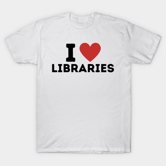 I Love Libraries Simple Heart Design T-Shirt by Word Minimalism